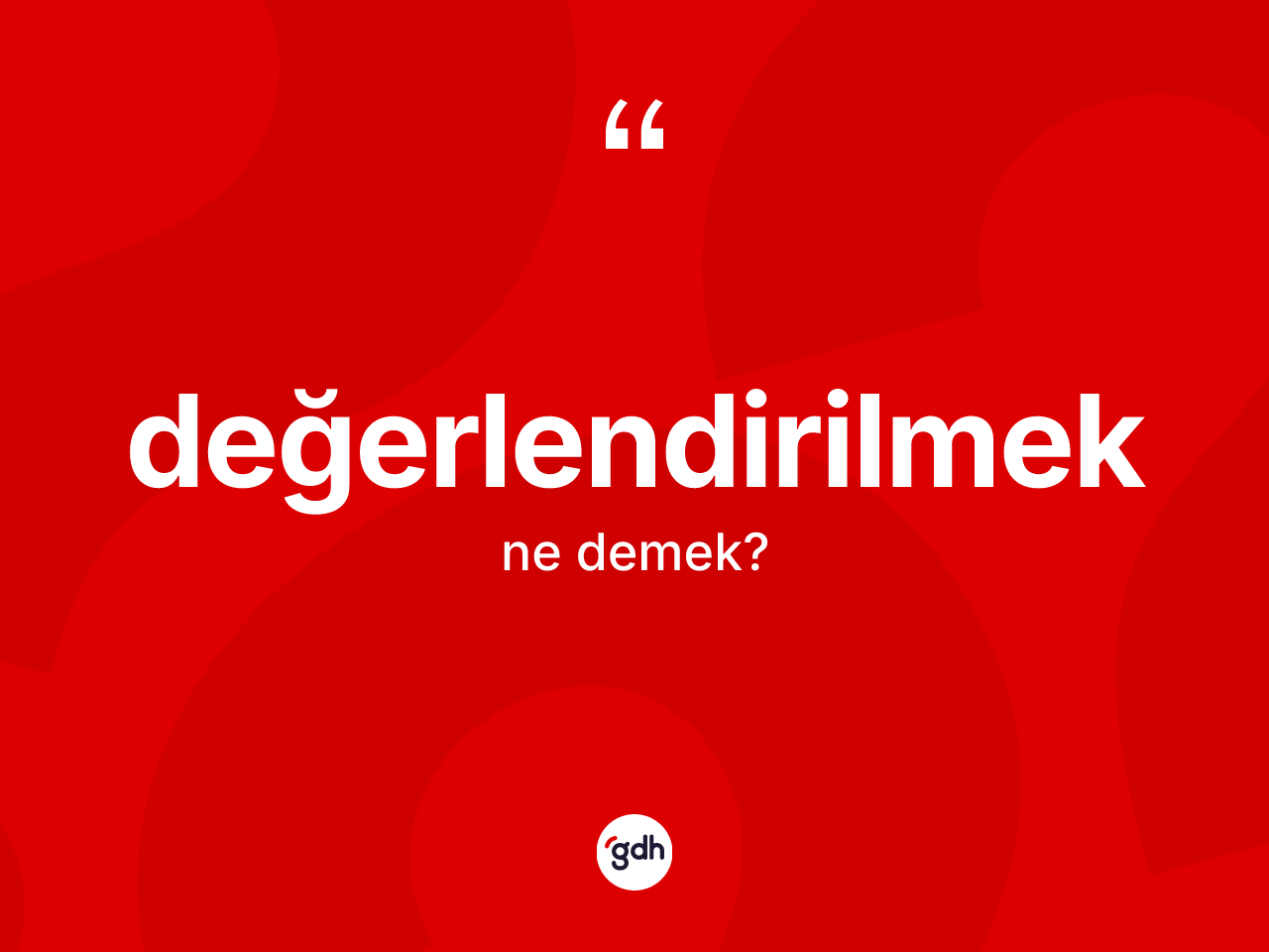 Değerlendirilmek nedir? Değerlendirilmek kelimesinin TDK anlamı nedir?