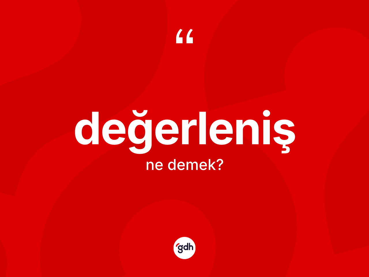 Değerleniş kelimesinin tanımı nedir? Değerleniş kelimesinin kaç farklı anlamı var?