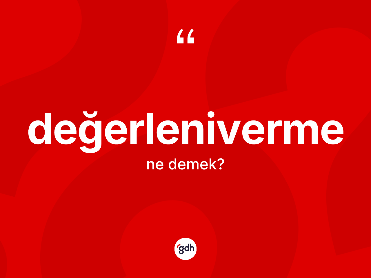 Değerleniverme kelimesinin sözlükteki tanımı nedir? Değerlenivermenin TDK'ya göre anlamı nedir?