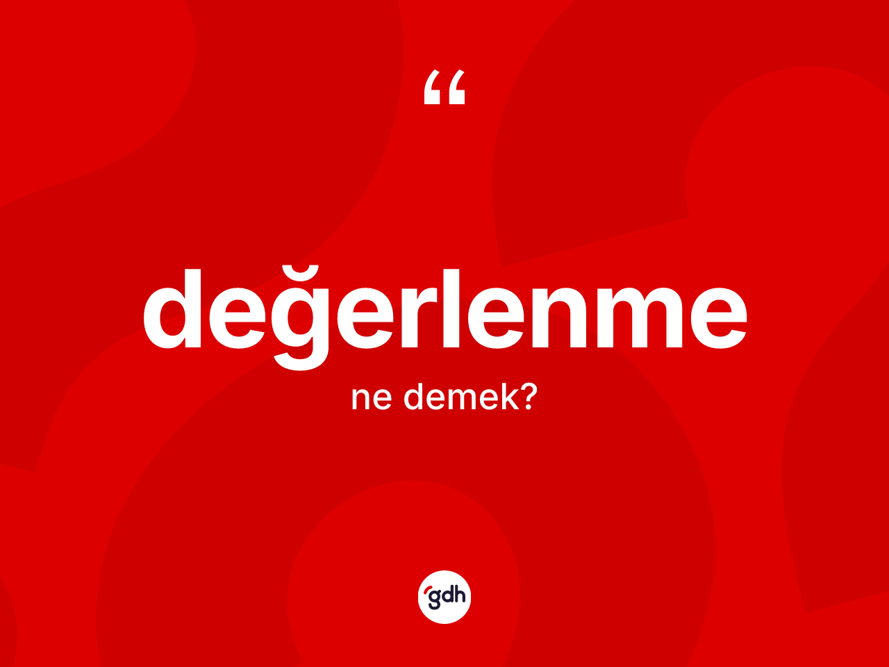 Değerlenme kelimesi ne anlama gelir? Değerlenmenin kısaca tanımı nedir?