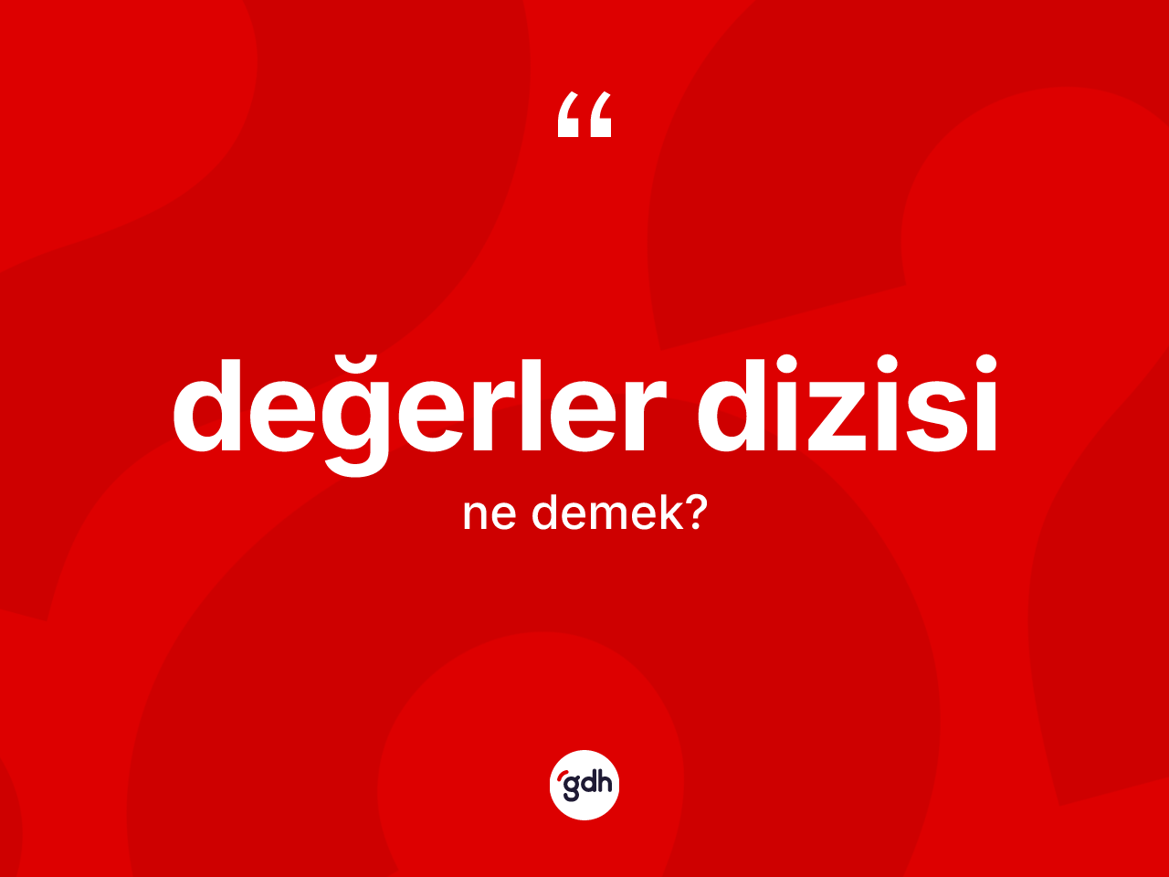 Değerler dizisi kelimesinin sözlükteki tanımı nedir? Değerler dizisinin TDK'ya göre anlamı nedir?