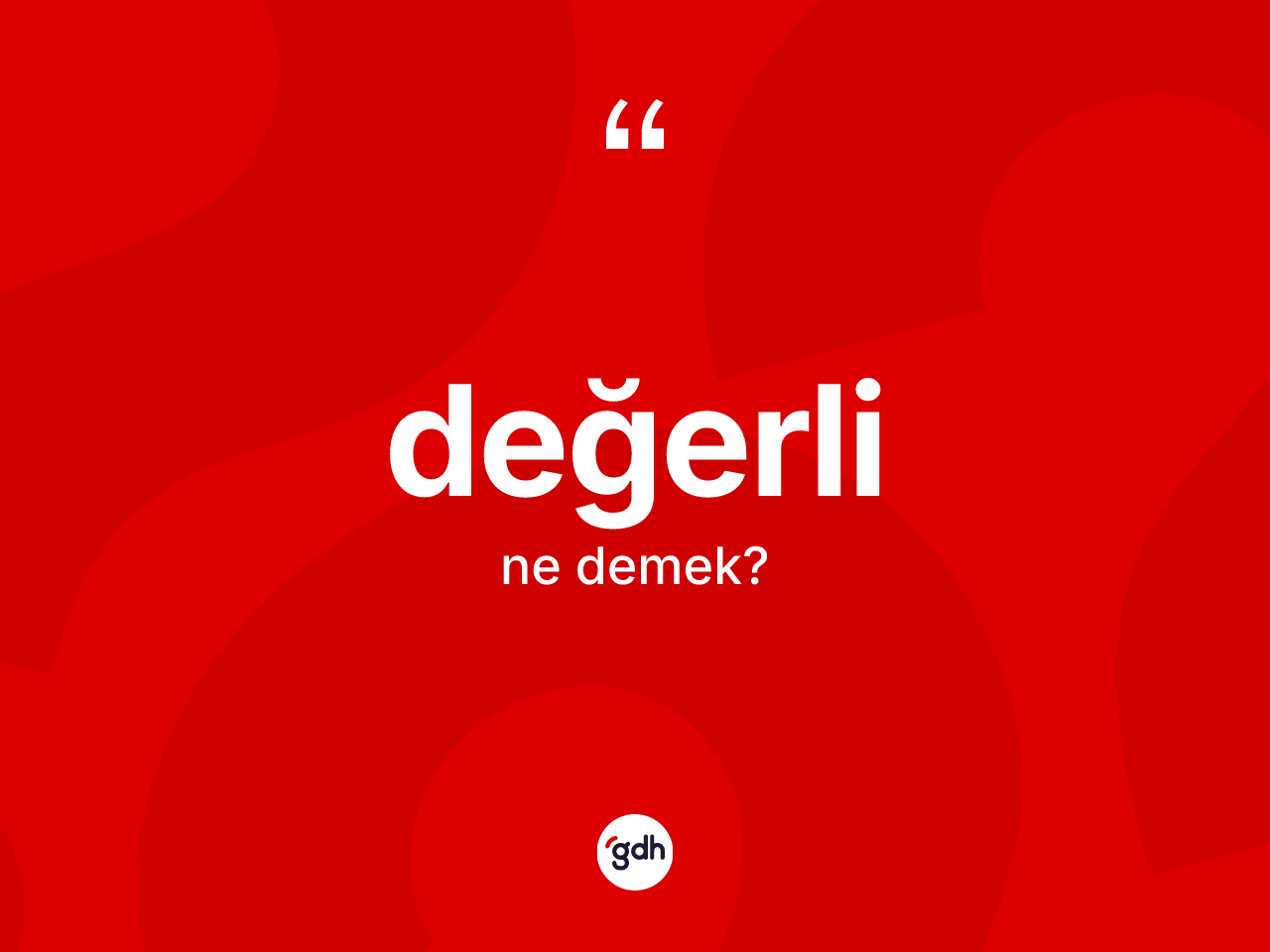 Değerli kelimesi nedir? Değerlinin sözlükteki anlamı nedir?