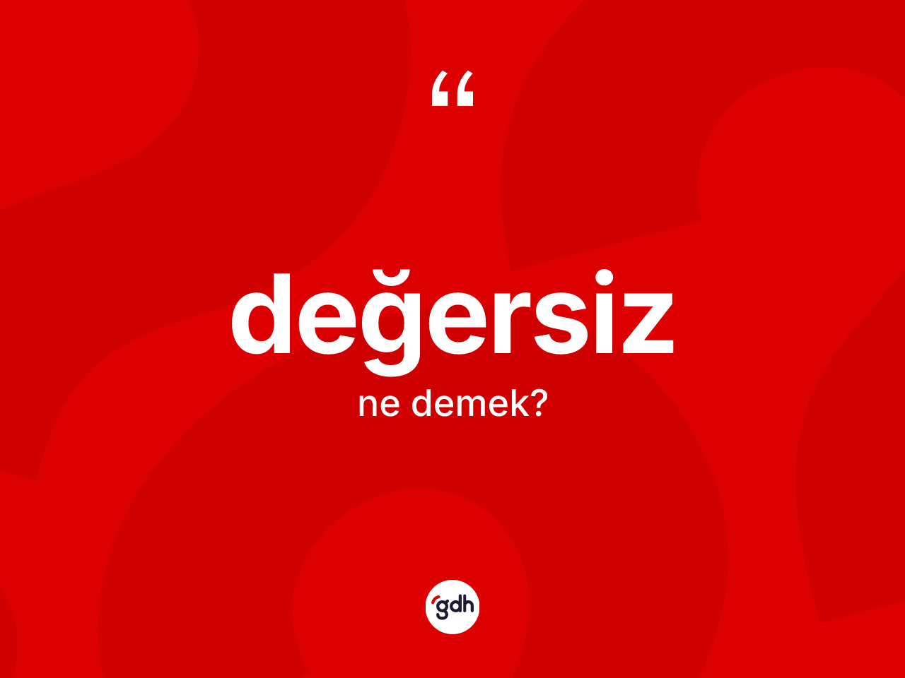 Değersiz kelimesi ne anlama gelir? Değersizin TDK'ya göre anlamı nedir?