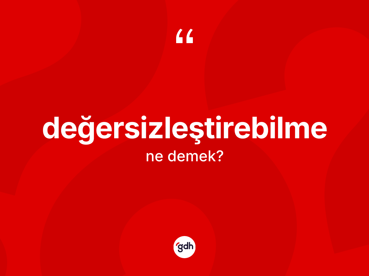 Değersizleştirebilme kelimesinin anlamı nedir? Değersizleştirebilme kelimesinin TDK anlamı nedir?