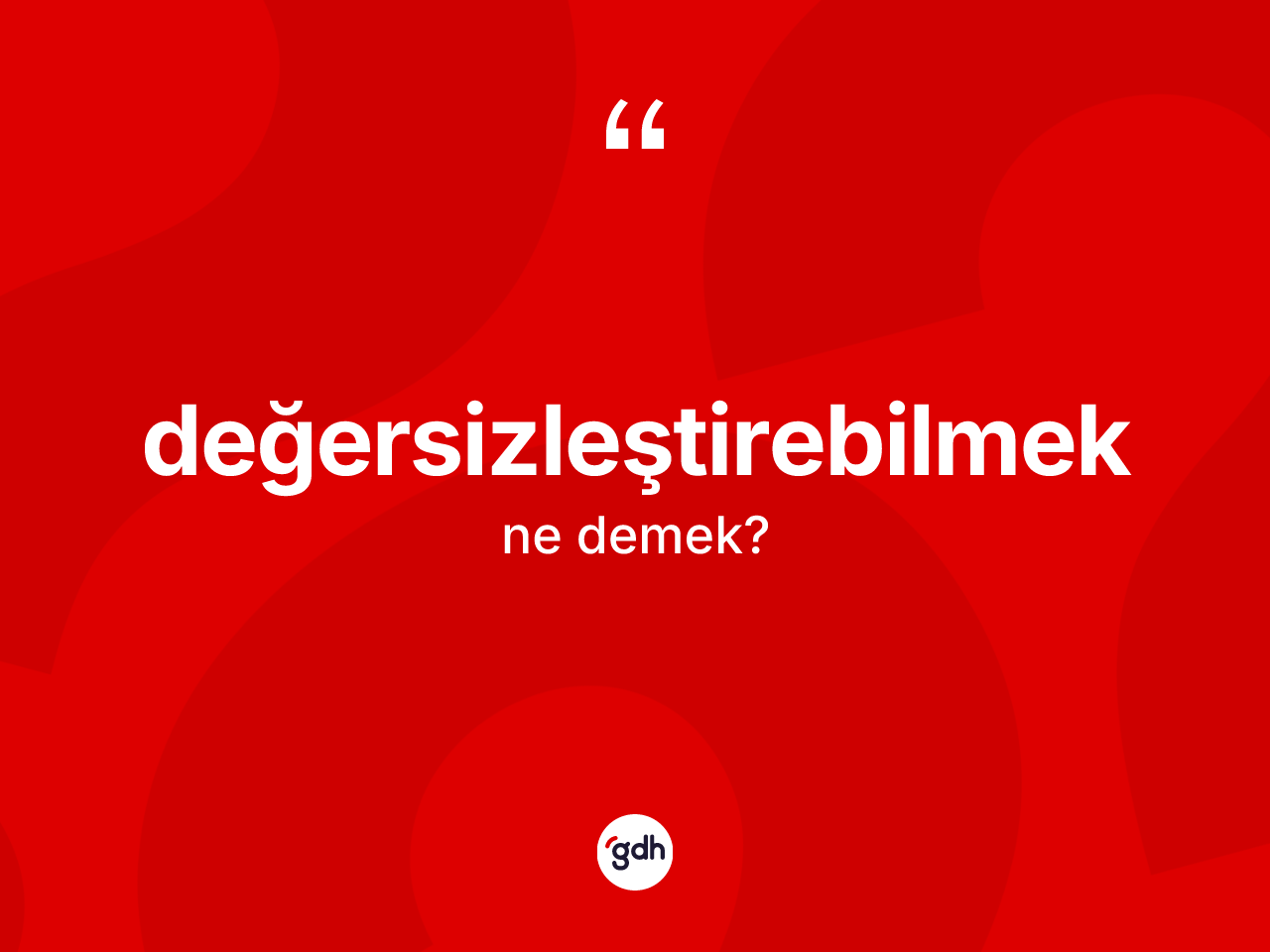 Değersizleştirebilmek kelimesinin anlamı nedir? Değersizleştirebilmek kelimesinin kaç farklı anlamı var?