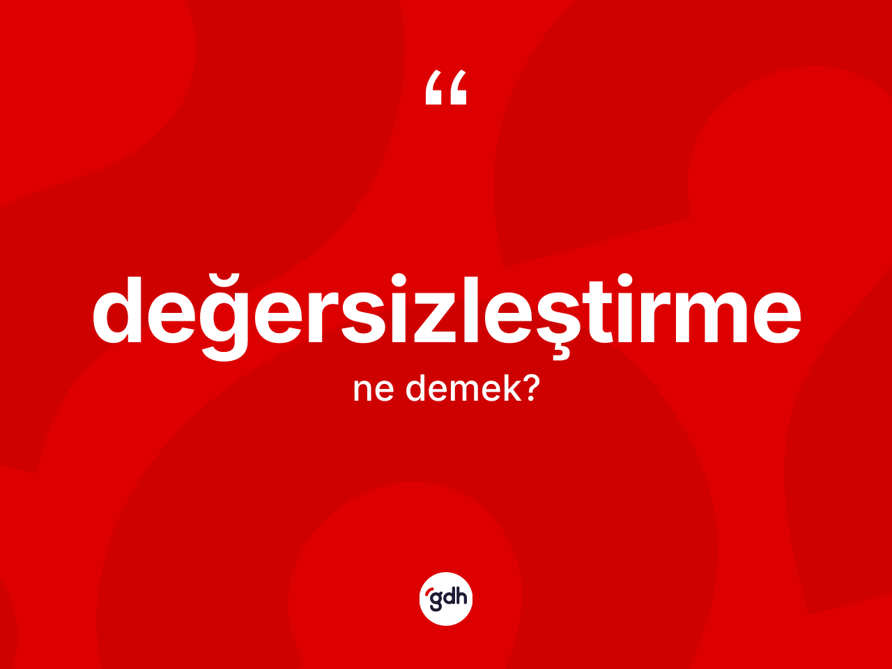 Değersizleştirme kelimesi nedir? Değersizleştirme kelimesinin TDK'ya göre açıklaması nedir?