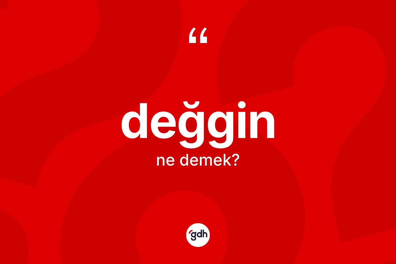 Değgin kelimesinin tanımı nedir? Değgin kelimesinin TDK anlamı nedir?