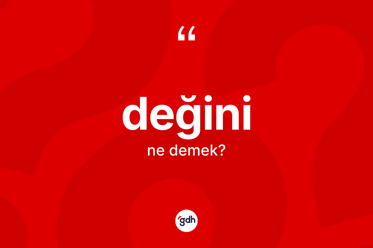 Değini kelimesinin anlamı nedir? Değininin TDK'ya göre anlamı nedir?