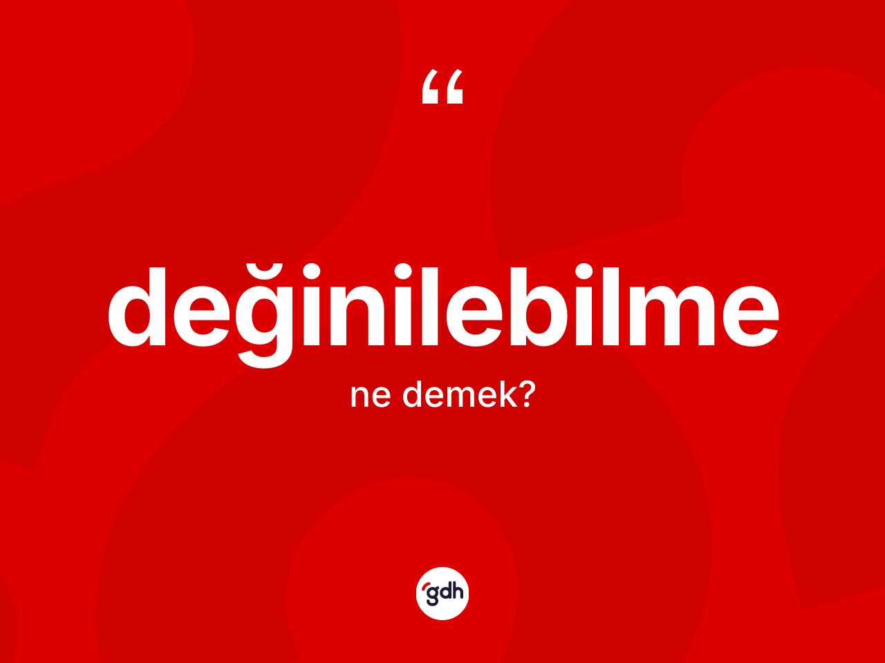 Değinilebilme kelimesi nedir? Değinilebilmenin TDK'ya göre anlamı nedir?