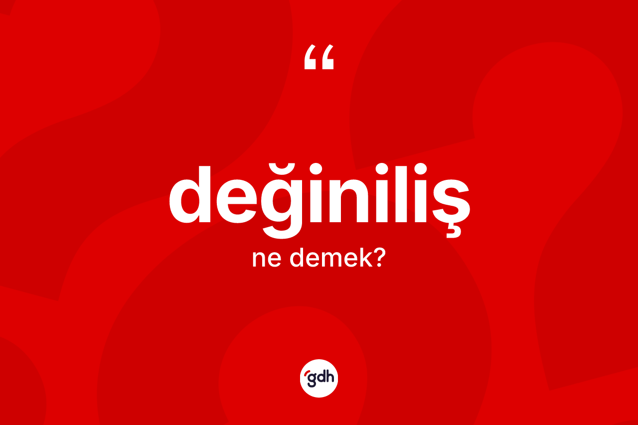 Değiniliş kelimesinin tanımı nedir? Değiniliş kelimesinin TDK anlamı nedir?