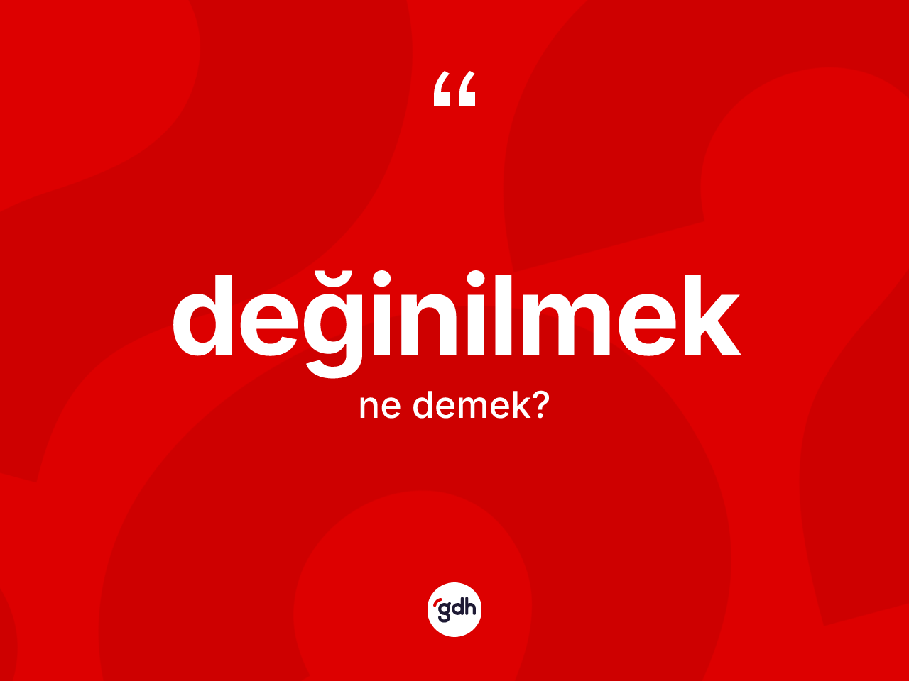 Değinilmek kelimesinin sözlükteki tanımı nedir? Değinilmeğin sözlükteki anlamı nedir?
