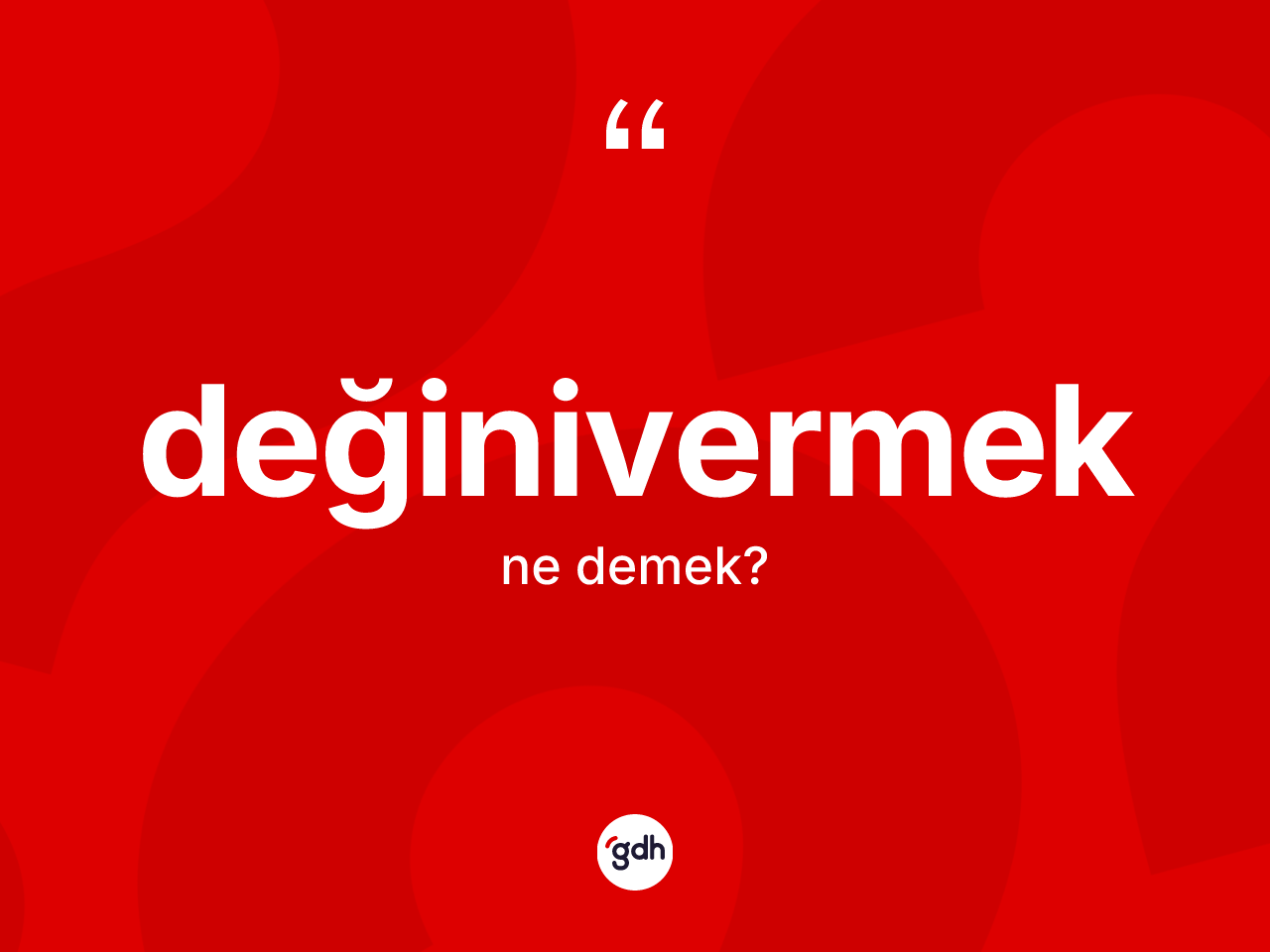 Değinivermek kelimesi ne anlama gelir? Değinivermek kelimesinin TDK anlamı nedir?