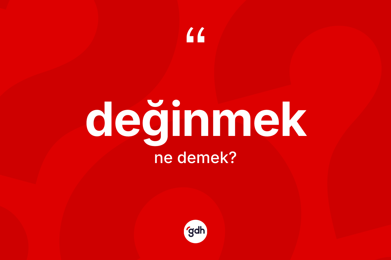 Değinmek kelimesi nedir?