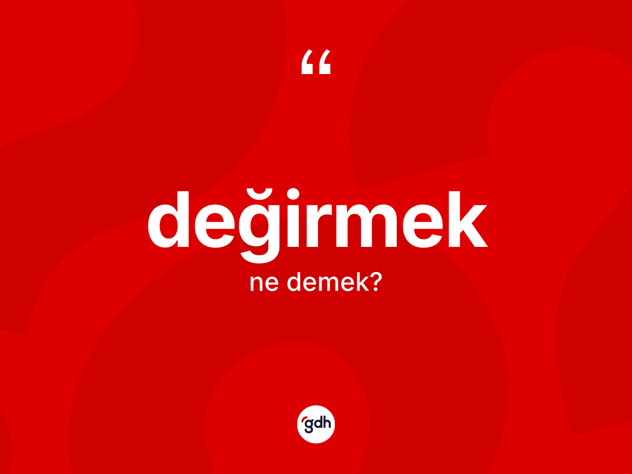 Değirmek ne anlama gelir? Değirmeğin sözlükteki anlamı nedir?