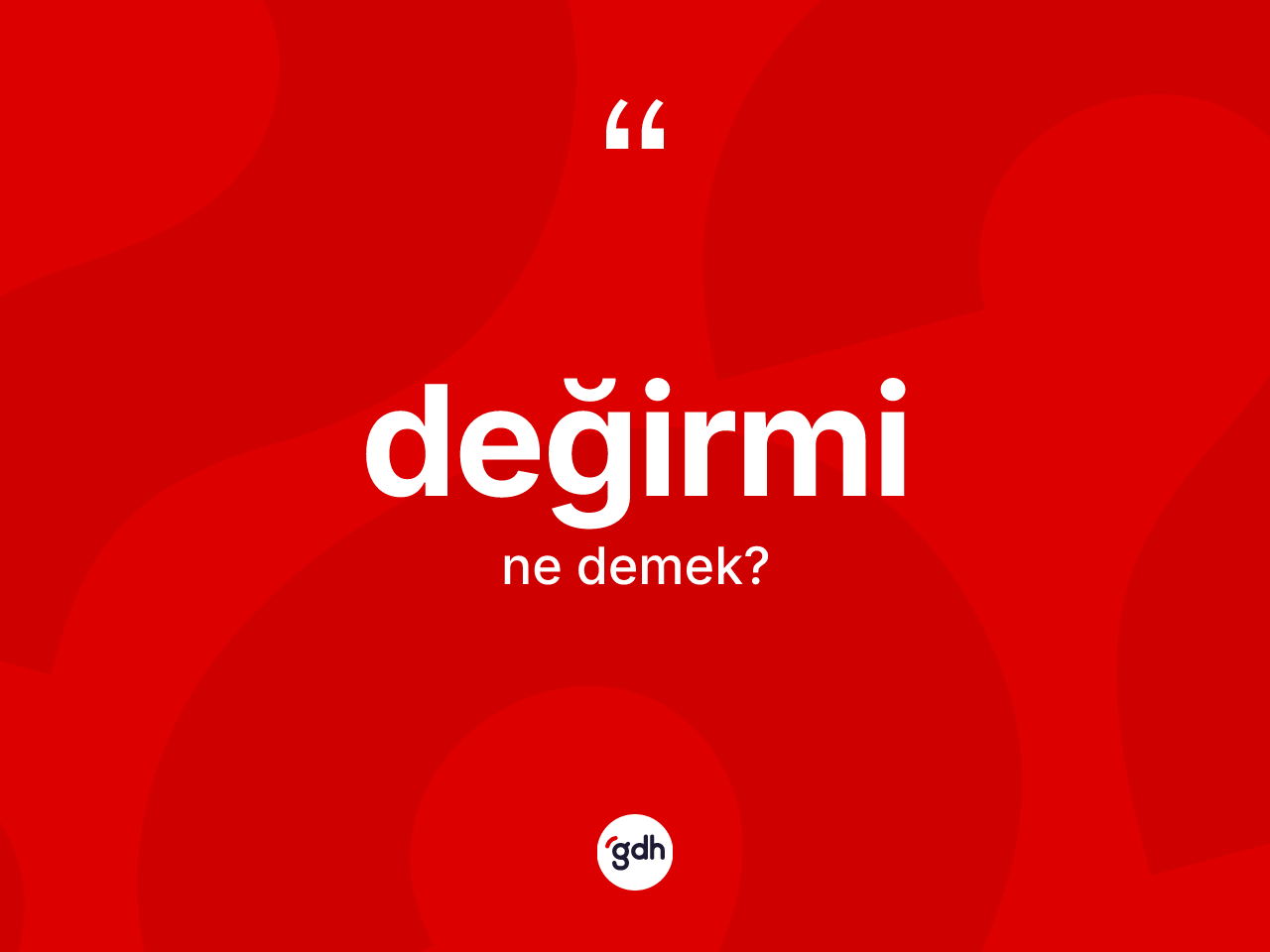 Değirmi kelimesinin sözlükteki tanımı nedir? Değirmi kelimesinin kaç farklı anlamı var?