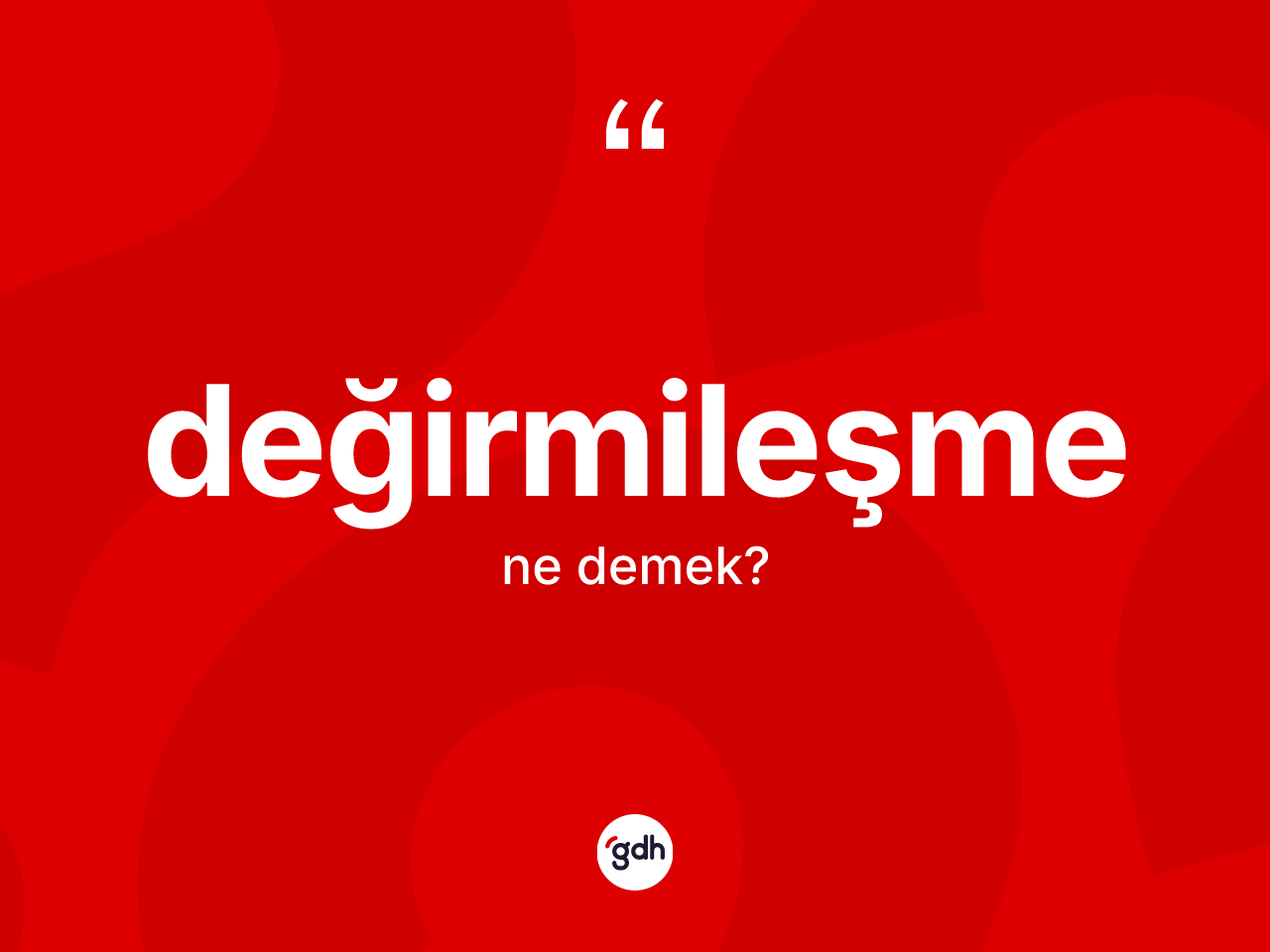 Değirmileşme kelimesinin tanımı nedir? Değirmileşmenin TDK'ya göre anlamı nedir?