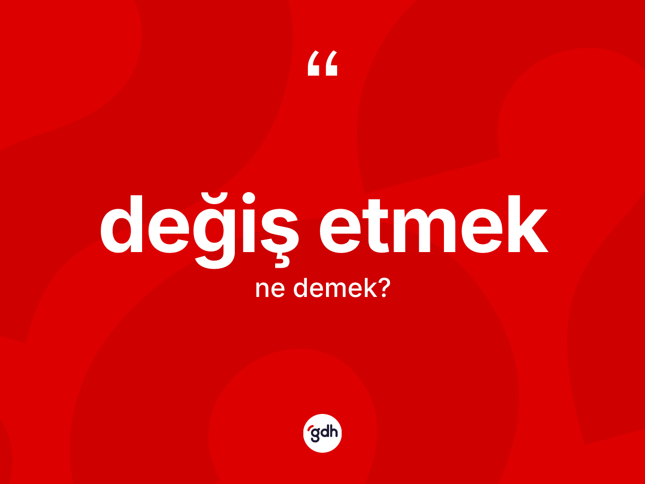 Değiş etmek ifadesinin tanımı nedir? Değiş etmek ifadesinin TDK'ya göre açıklaması nedir?