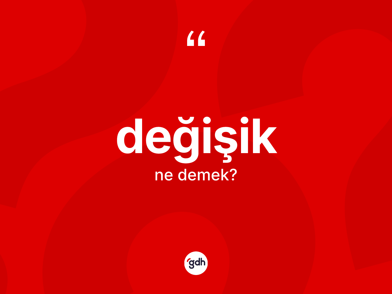 Değişik kelimesi nedir? Değişik kelimesinin TDK anlamı nedir?