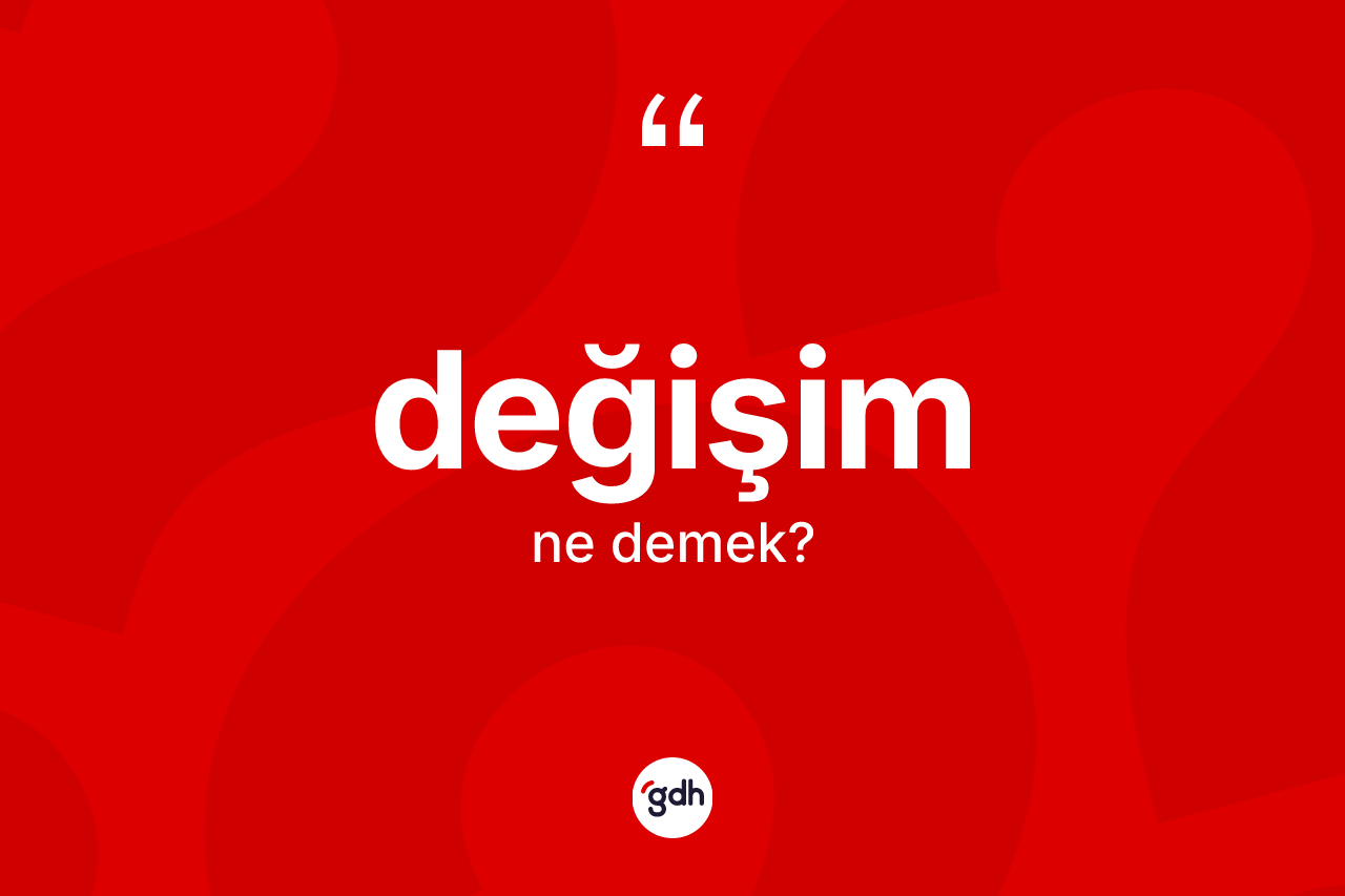 Değişim kelimesi ne anlama gelir?