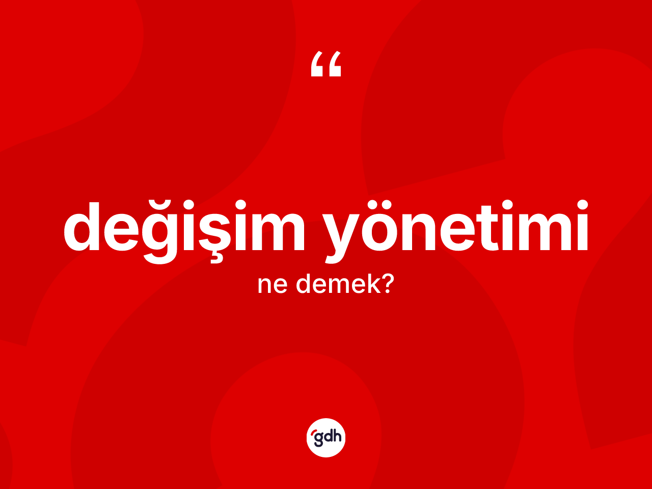 Değişim yönetimi kelimesinin sözlükteki tanımı nedir? Değişim yönetiminin TDK'ya göre anlamı nedir?