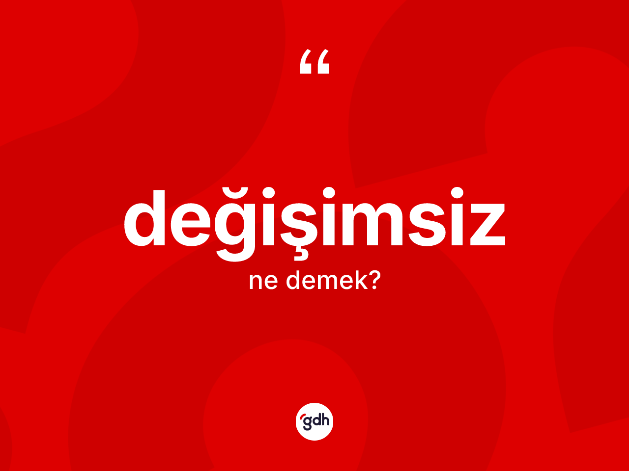 Değişimsiz ne anlama gelir? Değişimsizin halk arasındaki kullanımı nasıldır?