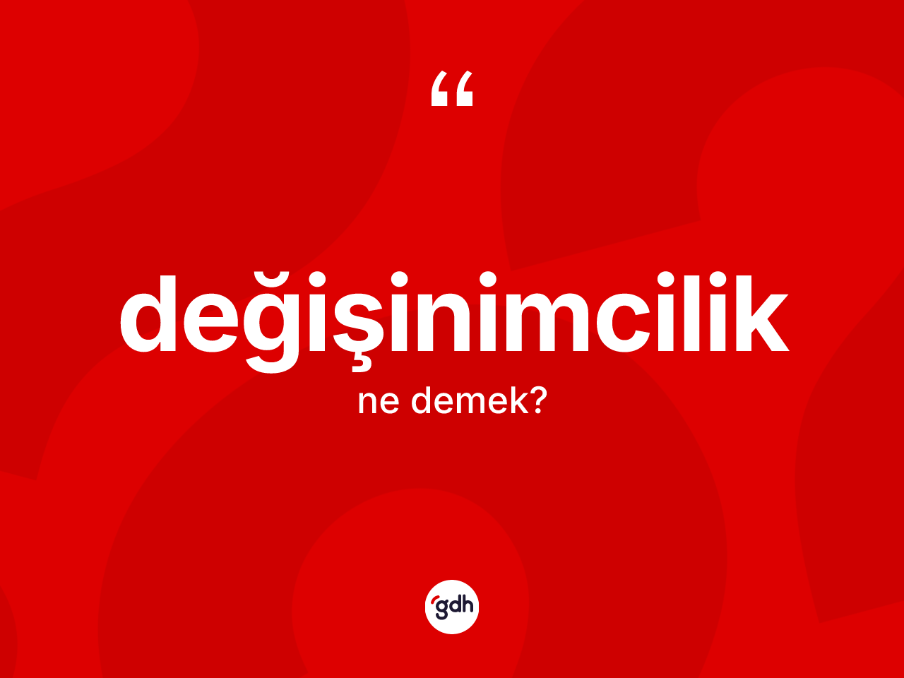 Değişinimcilik kelimesinin sözlükteki tanımı nedir? Değişinimciliğin TDK'ya göre anlamı nedir?