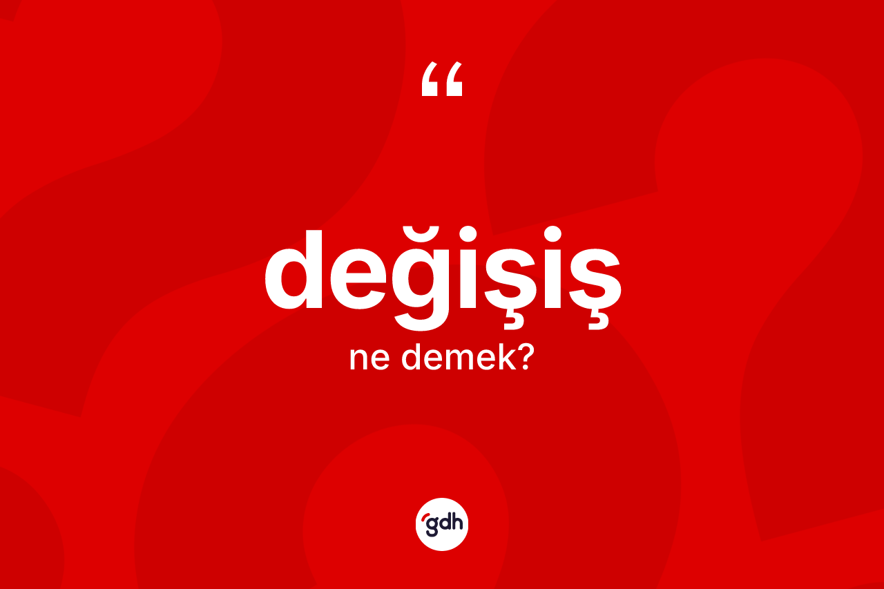 Değişiş kelimesinin tanımı nedir?