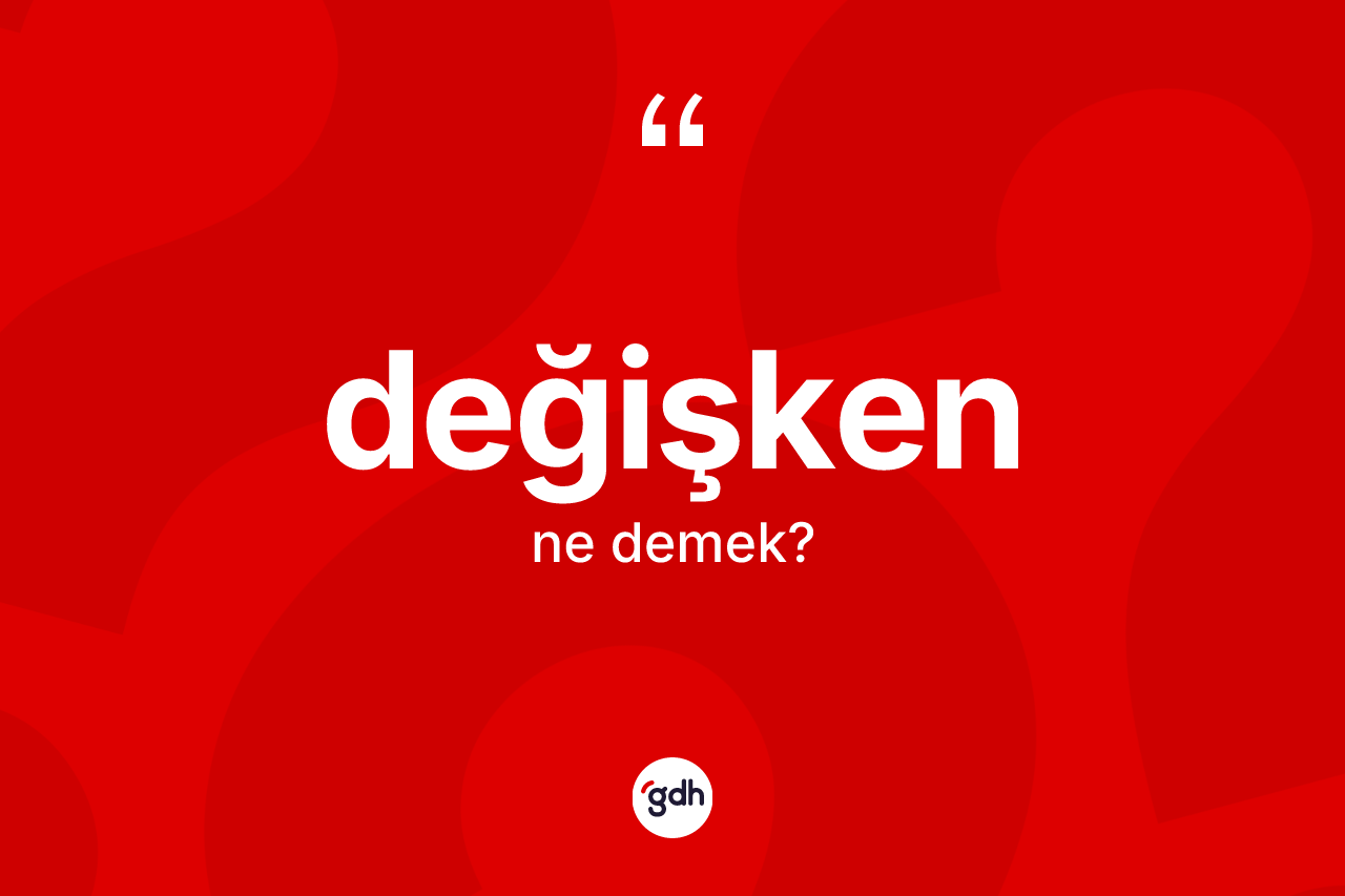 Değişken kelimesi ne demek?