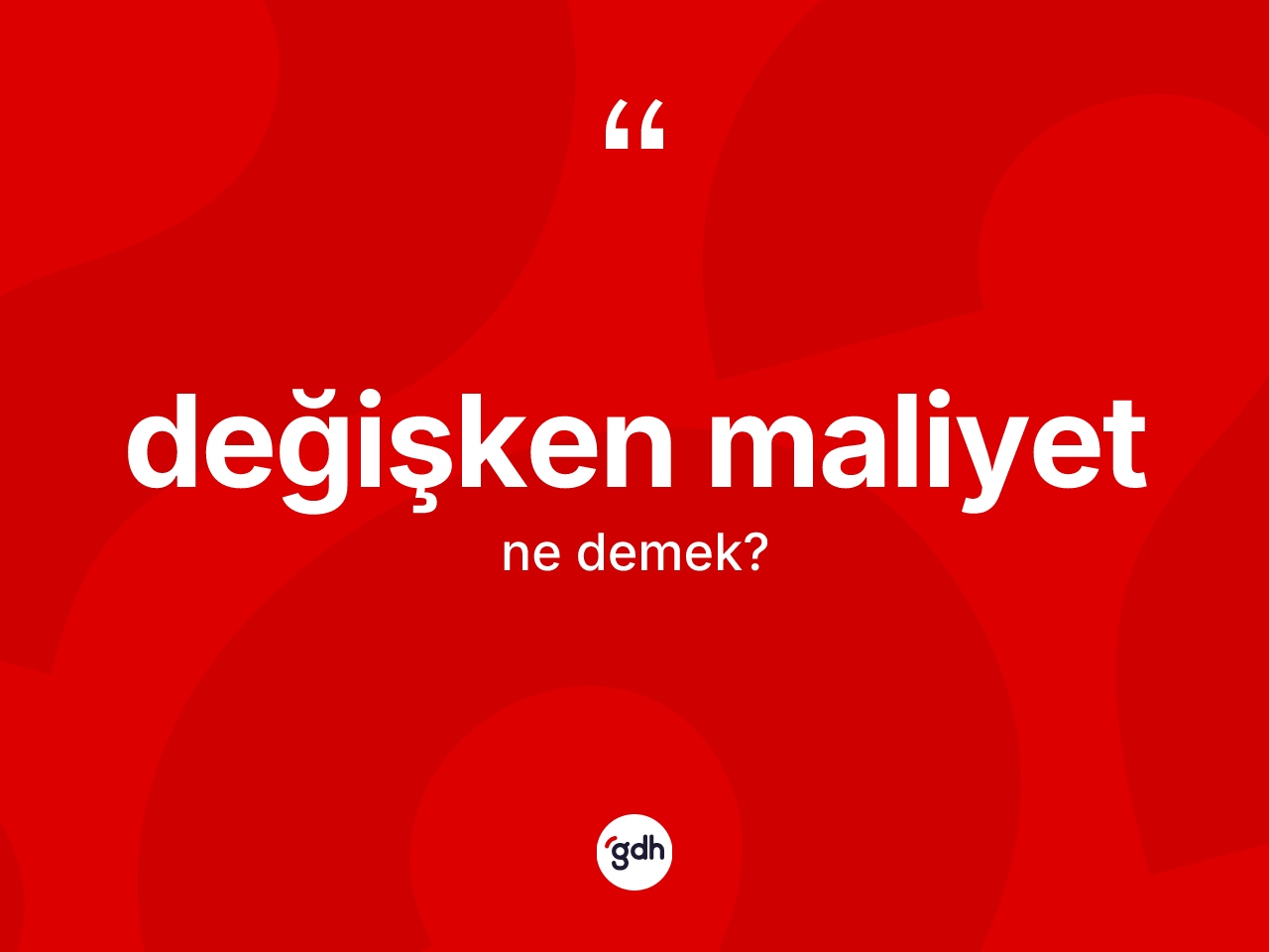 Değişken maliyet ne anlama gelir? Değişken maliyet kelimesinin özellikleri nelerdir?