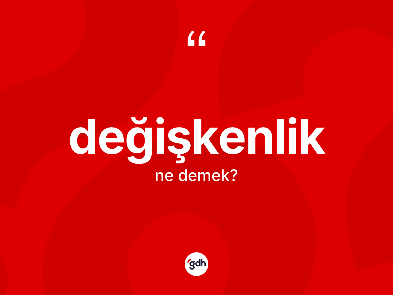 Değişkenlik kelimesinin tanımı nedir? Değişkenlik kelimesinin kaç farklı anlamı var?