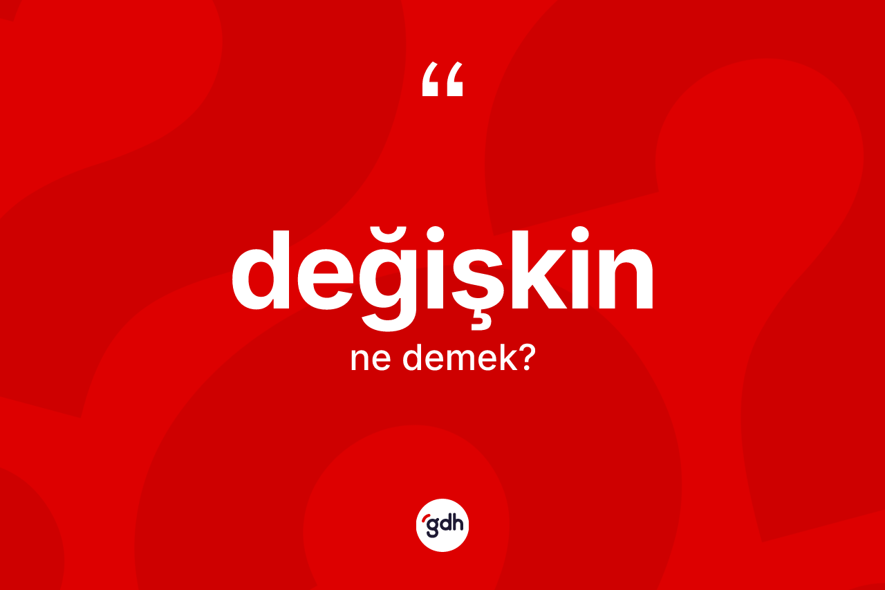Değişkin ne demek? Değişkinin kısaca tanımı nedir?