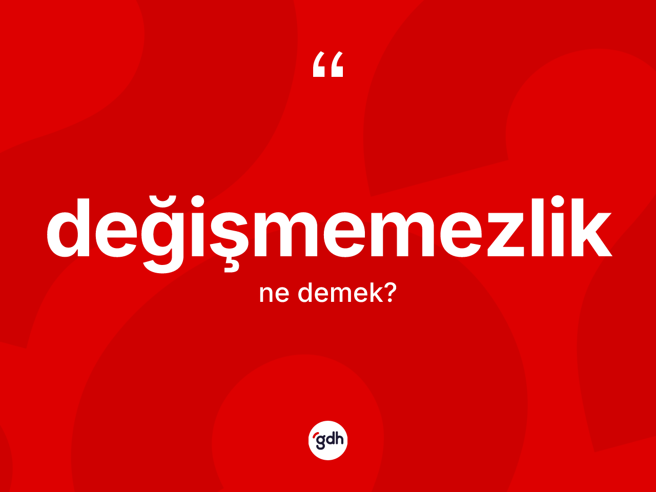 Değişmemezlik kelimesinin sözlükteki tanımı nedir? Değişmemezliğin TDK'ya göre anlamı nedir?