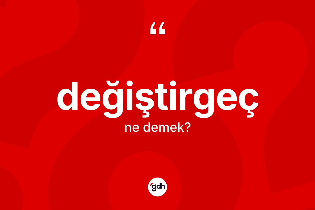 Değiştirgeç ne demek? Değiştirgecin halk arasındaki kullanımı nasıldır?