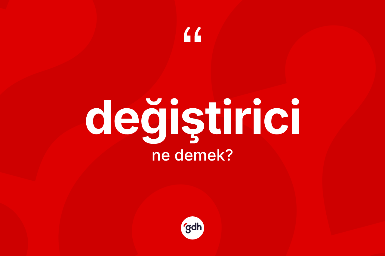 Değiştirici ne anlama gelir?