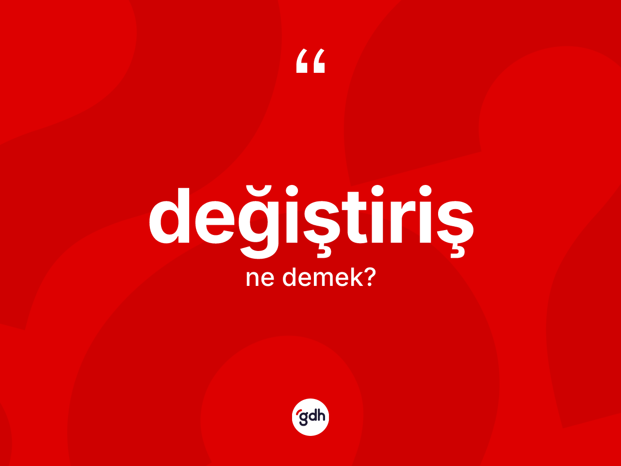 Değiştiriş kelimesi ne demek? Değiştiriş kelimesinin özellikleri nelerdir?