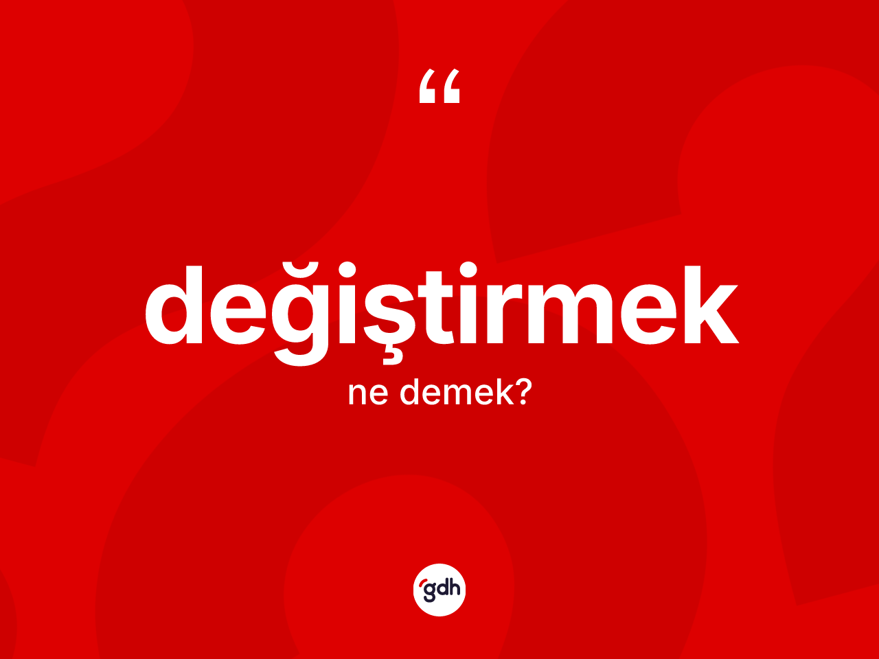 Değiştirmek kelimesinin tanımı nedir? Değiştirmeğin kısaca tanımı nedir?