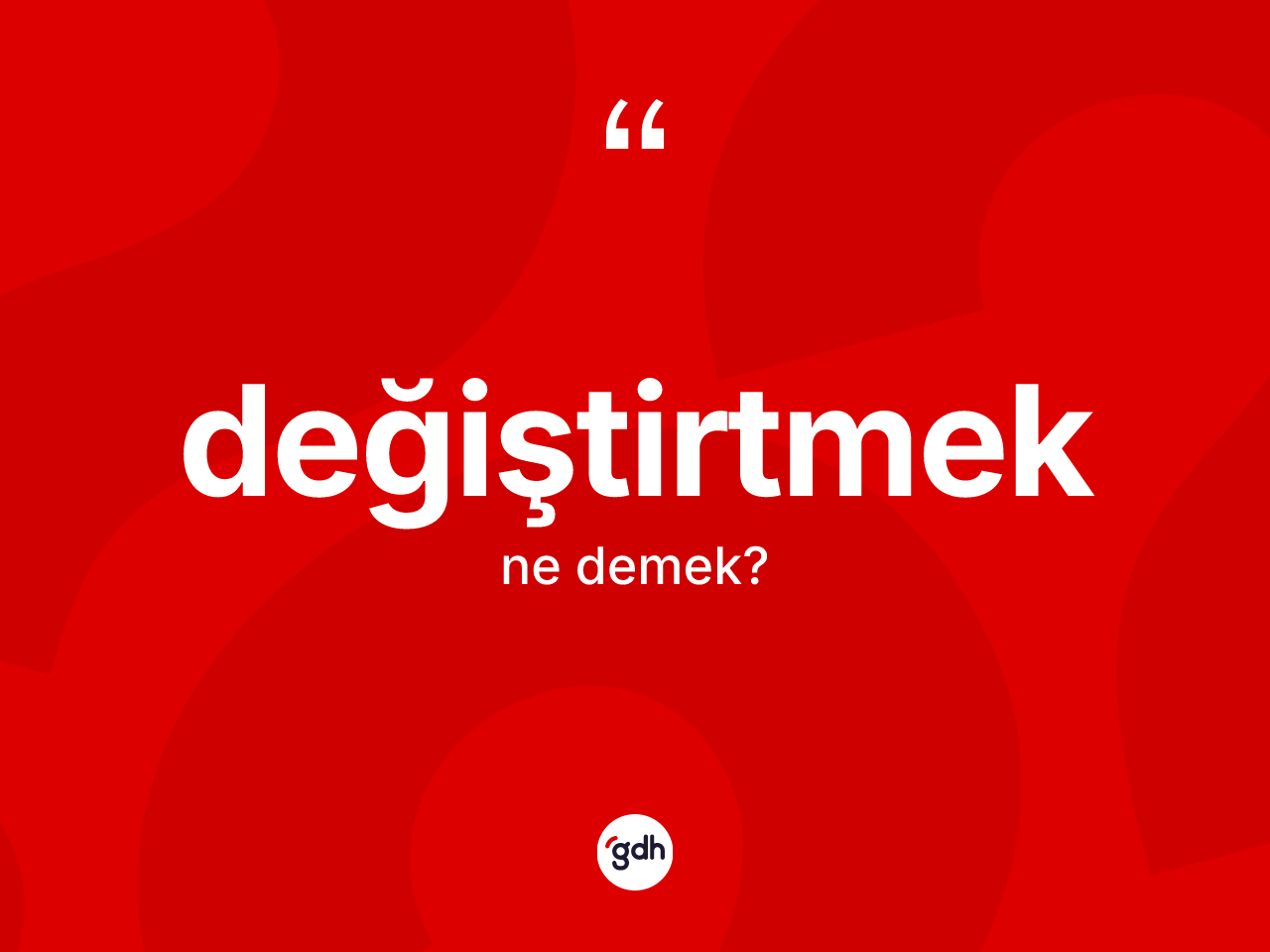 Değiştirtmek kelimesinin anlamı nedir? Değiştirtmeğin TDK'ya göre anlamı nedir?