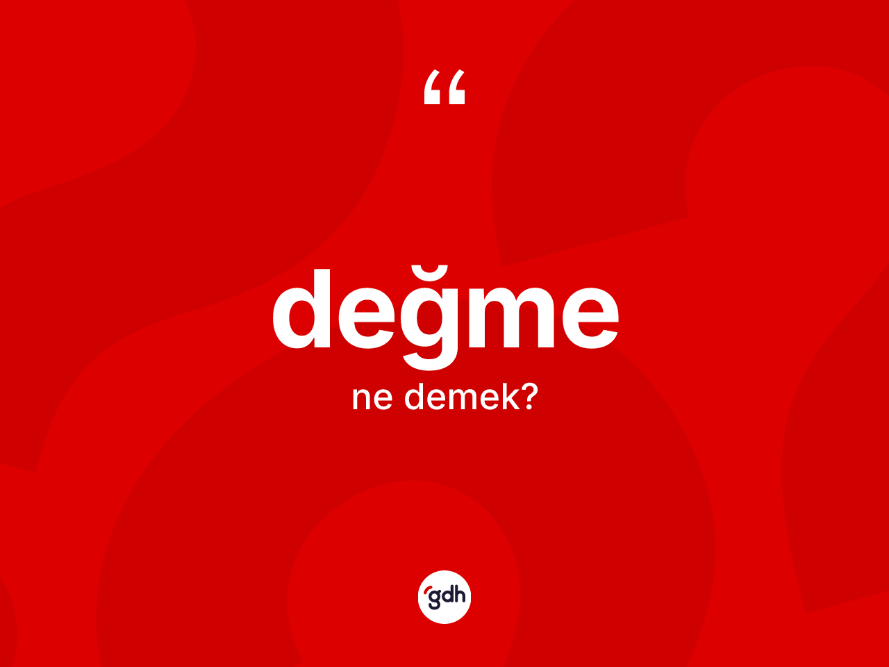 Değme kelimesinin anlamı nedir? Değmenin halk arasındaki kullanımı nasıldır?