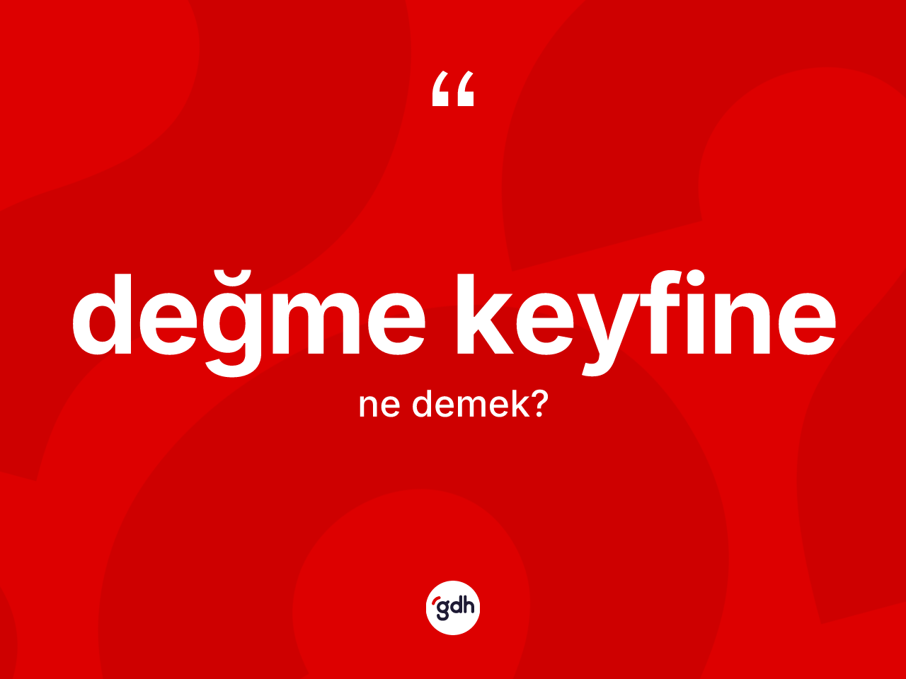 Değme keyfine ifadesi neyi anlatır? Değme keyfine sözünün TDK tanımı nedir?