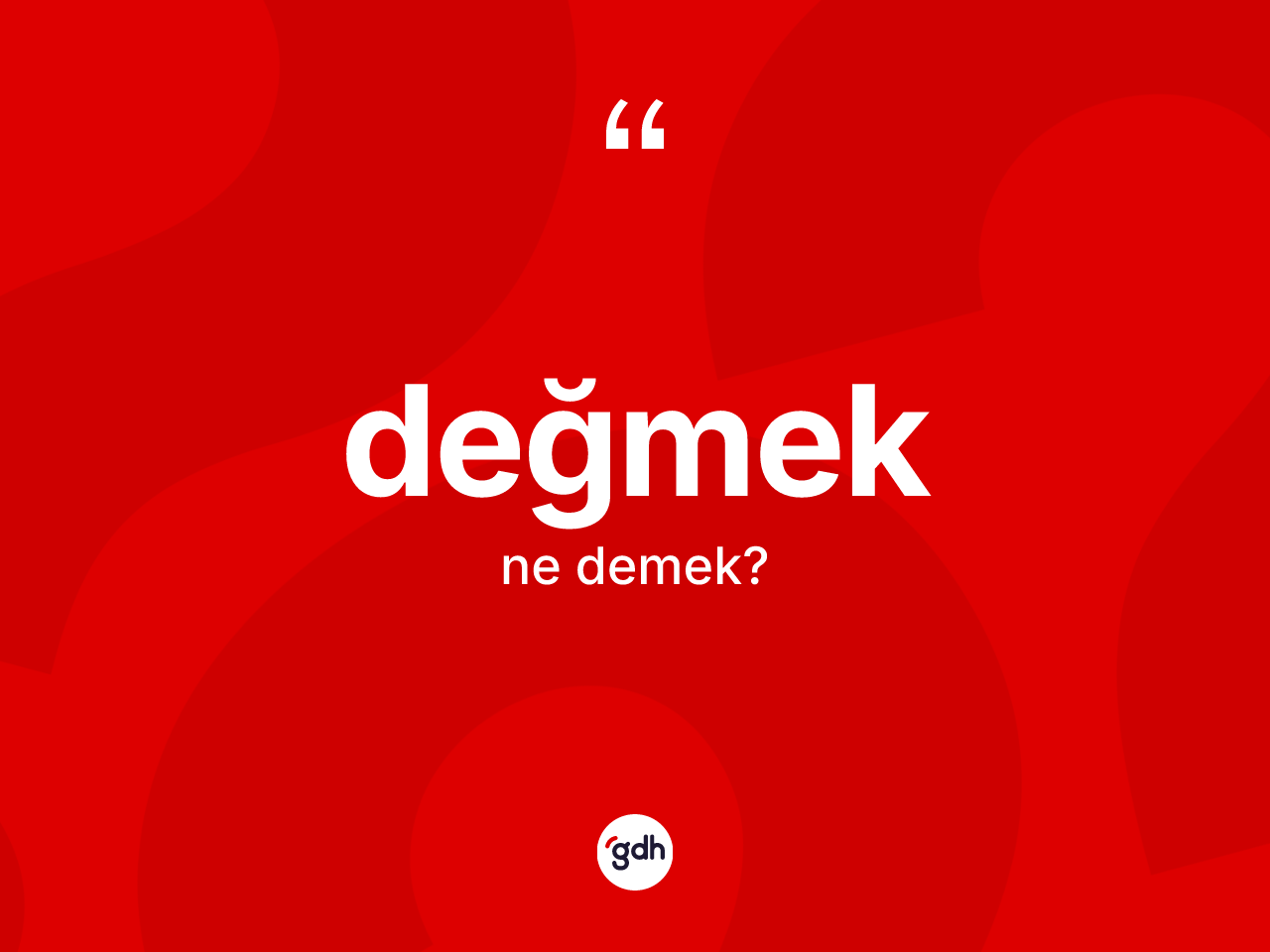 Değmek kelimesinin anlamı nedir? Değmekin TDK'ya göre anlamı nedir?