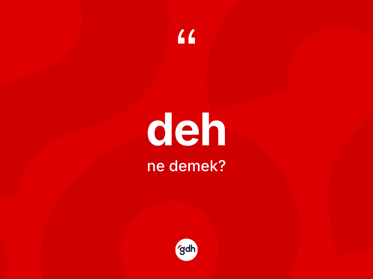 Deh nedir? Dehin kısaca tanımı nedir?