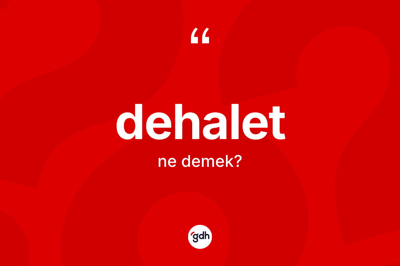 Dehalet kelimesi nedir?
