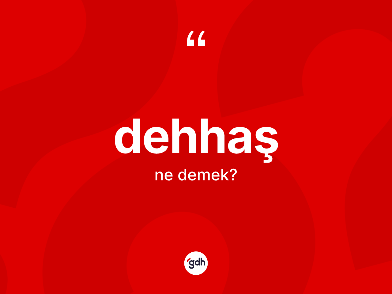 Dehhaş kelimesinin sözlükteki tanımı nedir? Dehhaş kelimesinin özellikleri nelerdir?