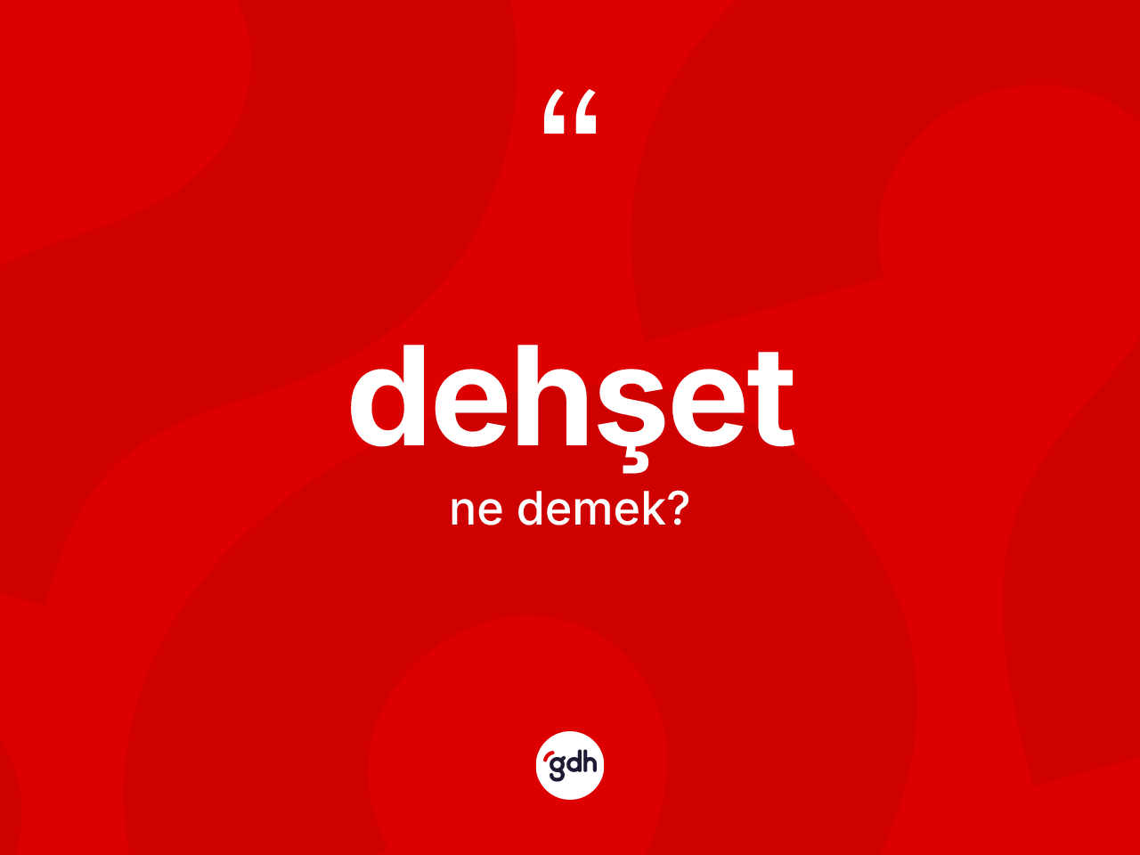 Dehşet kelimesinin tanımı nedir? Dehşet kelimesinin TDK anlamı nedir?
