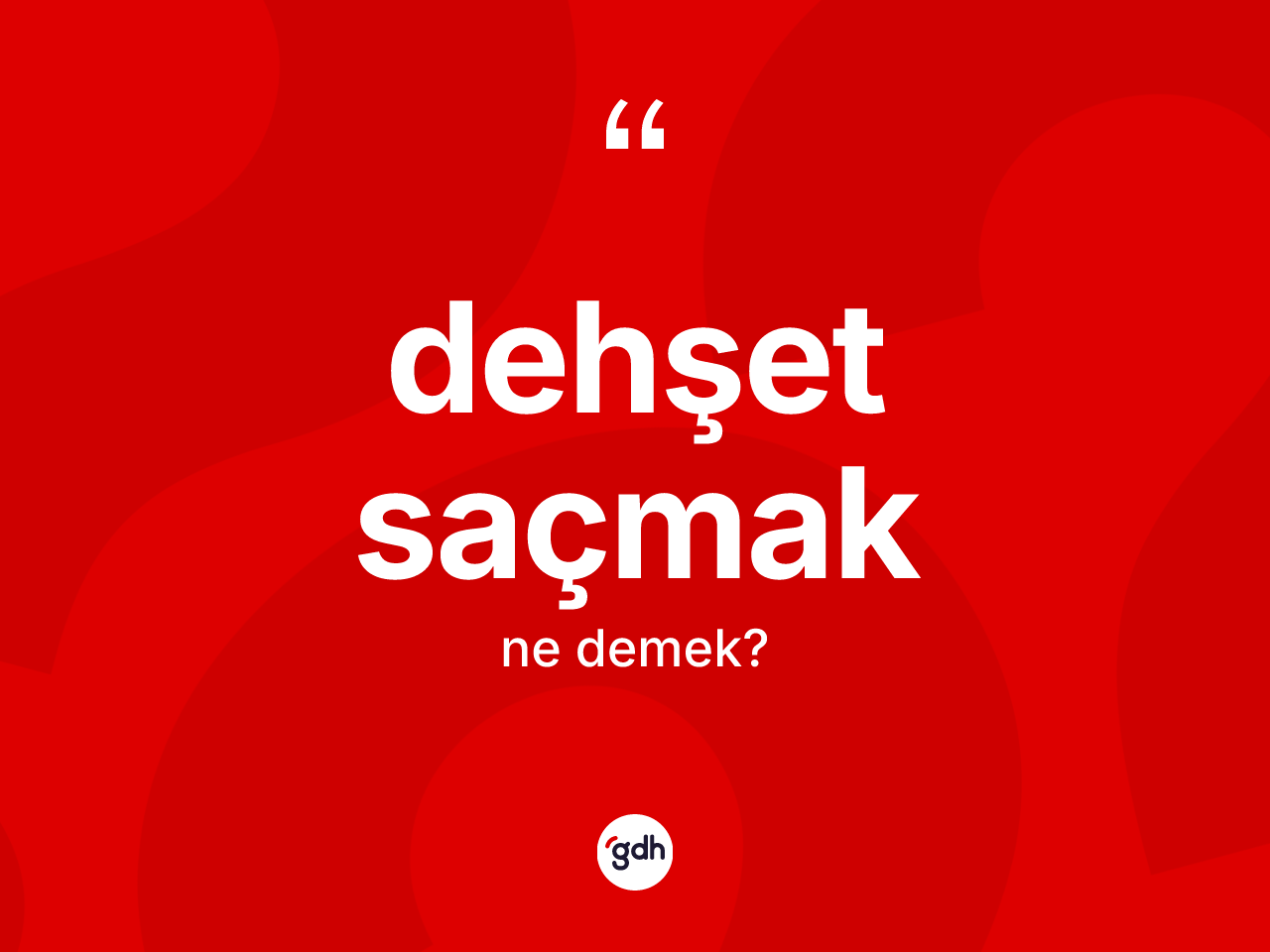Dehşet saçmak ne demektir? Dehşet saçmak ifadesi hangi durumlarda kullanılır?