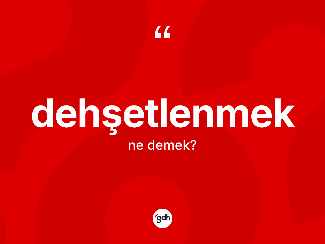 Dehşetlenmek kelimesi ne anlama gelir? Dehşetlenmeğin TDK'ya göre anlamı nedir?