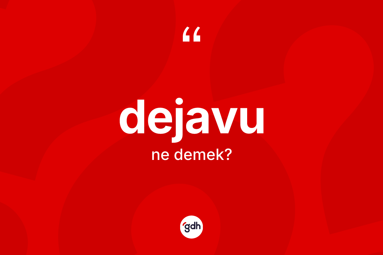 Dejavu kelimesinin anlamı nedir?