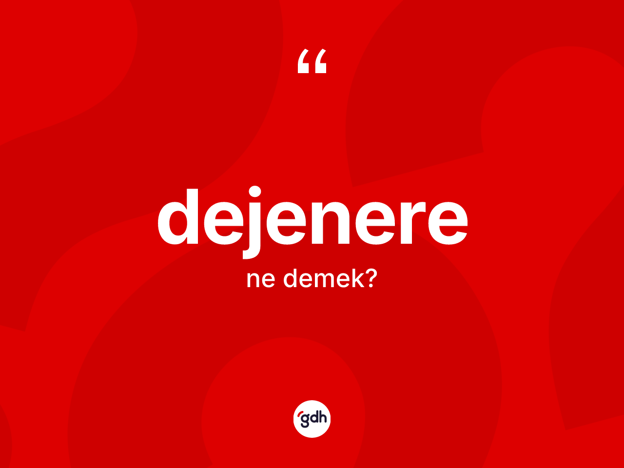Dejenere kelimesinin sözlükteki tanımı nedir? Dejenerenin kısaca tanımı nedir?