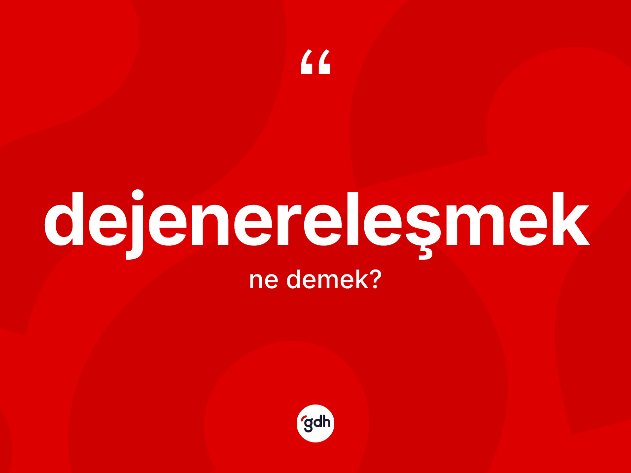 Dejenereleşmek kelimesinin anlamı nedir? Dejenereleşmek kelimesinin özellikleri nelerdir?