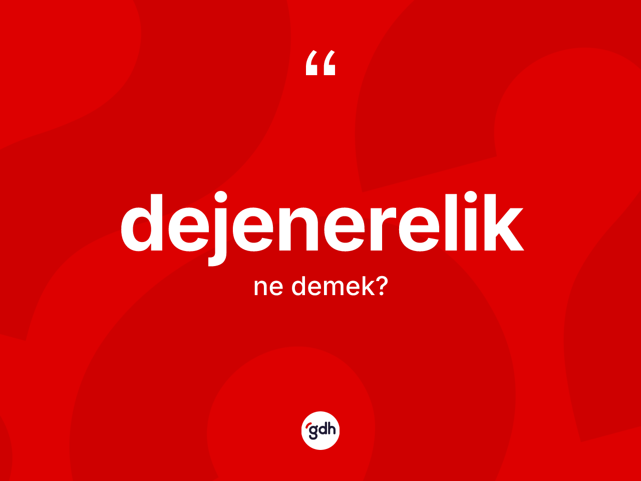 Dejenerelik kelimesinin tanımı nedir? Dejenerelik kelimesinin özellikleri nelerdir?